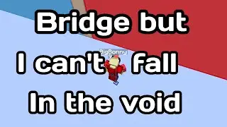 Bridge But I Can't Fall In The Void