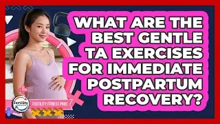 What Are The Best Gentle TA Exercises For Immediate Postpartum Recovery? - Fertility Fitness Pro