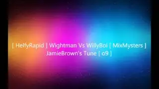 [ HelfyRapid ] Wightman Vs WillyBoi [ MixMysters ] , JamieBrown's Tune [ o9 ]