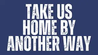 Take Us Home by Another Way by Christopher Grundy