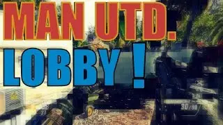 Black Ops 2:LIVE:Greatest Manchester United Fan Lobby EVER!!