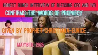 The honest bunch interview of Blessing CEO and IVD Confirms the Words of Prophet given 16th May 2025