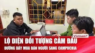 Lộ diện đối tượng cầm đầu đường dây mua bán người sang Campuchia