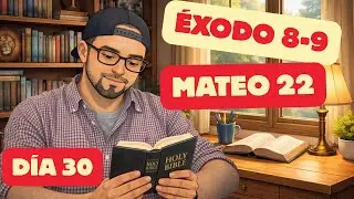D&iacute;a 30 - &Eacute;xodo 8-9 y Mateo 22 - BIBLIA EN UN A&Ntilde;O NBLA
