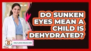 Do Sunken Eyes Mean a Child Is Dehydrated?