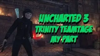 Uncharted 3: SnYp TeamTage - Trinity (My Part Only)