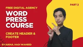 How to Create Header & Footer in WordPress | Free Digital Agency WordPress Course | Part 2