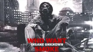 Who Want Smoke - Insane Unknown | MadGod | Ar Ice KiD |  Prod. By GodBeatz | Lyrical Music Video