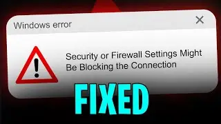 How to Fix Security or Firewall Settings Might Be Blocking the Connection in Windows 10 / 11