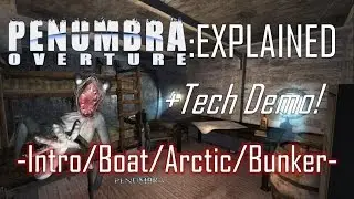 Penumbra: Overture: EXPLAINED -Tech Demo/Intro/Boat/Arctic/Bunker- 10 Year Anniversary!