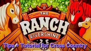 The Ranch of Rivershine Cross Country Tutorial and Tips!