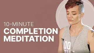 10-Minute Completion Meditation