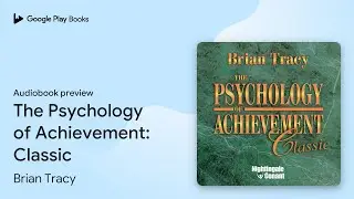 The Psychology of Achievement: Classic by Brian Tracy &middot; Audiobook preview
