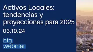 BTG Webinar | Activos locales: tendencias y proyecciones para 2025