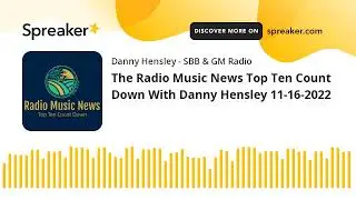 The Radio Music News Top Ten Count Down With Danny Hensley 11-16-2022