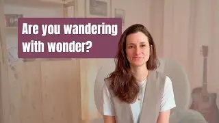 Wandering with Wonder | A Reflective Vlog About Life, Meaning & Growth