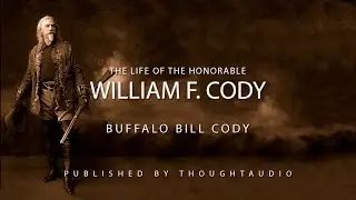 The Life of the Honorable William F. Cody by Buffalo Bill Cody - Full Audio Book