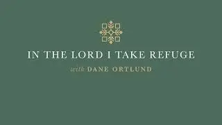 In the Lord I Take Refuge: Psalm 115 - To Your Name Give Glory
