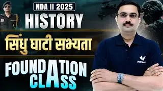 NDA 2 2025 Officer's Batch | Foundation Class History | सिंधु घाटी सभ्यता | Defence Exam Vidyakul