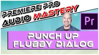 Adobe Premiere Pro: Punch Up Your Flubby Sounding Dialog!