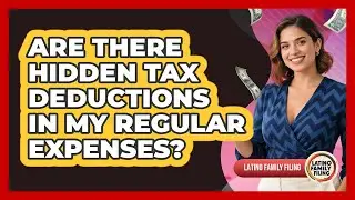 Are There Hidden Tax Deductions In My Regular Expenses? - Latino Family Filing