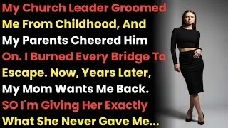 My Church Leader Groomed Me From Childhood, And My Parents Cheered Him On. I Burned Every Bridge....