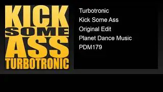 Turbotronic - Kick Some Ass (Original Edit)