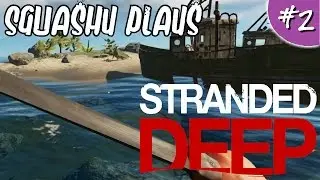 Squashy Plays: Stranded Deep #2 | THE HIGH SEAS