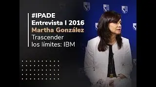 #IPADE Entrevista 2016 | Martha Gonz&aacute;lez