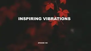 INSPIRING VIBRATIONS (EPISODE 108)/Progressive House & Deep House Mix