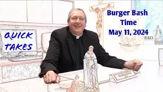 Quick Takes with Father John Moineau | 1st Burger Bash - May 11th, 2024