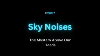 Dark Prophesies Episode 2 Mysterious Sky Sounds Explained: Skyquakes, Trumpet Noises & The Truth