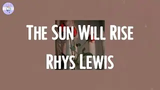 Rhys Lewis - The Sun Will Rise (Lyrics)