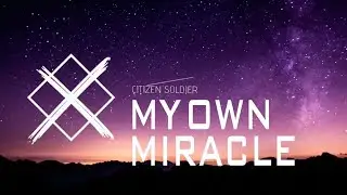 Citizen Soldier - My Own Miracle