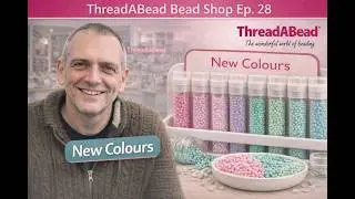ThreadABead Bead Shop Ep. 28 – A Spring Update & New Colours