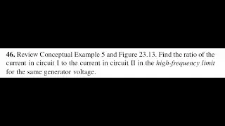 Conceptual Example 5 and Figure 23.13. Find the ratio of the current in circuit I to the current in