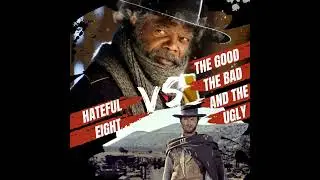 The Good, The Bad, and The Ugly vs. The Hateful Eight: A Western Showdown
