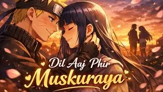 Dil Aaj Phir Muskuraya 💖 | Naruto x Hinata | New Romantic Anime Love Song 2026 