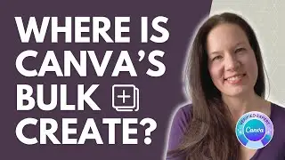 Where did Canva&rsquo;s Bulk Create go? (Updated for Canva Glow Up)