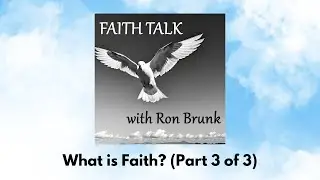Faith Talk with Ron Brunk (Part 3 of 3)