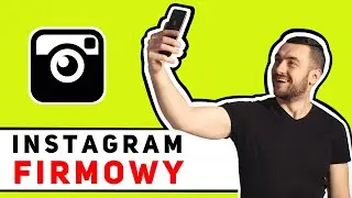 Jak prowadzić Instagram firmy?