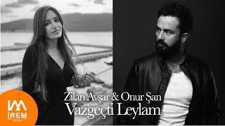 Zilan Avşar & Onur Şan - Vazgeçti Leylam