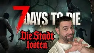 7 Days to Die | Ver. 2.5 | #1 | Tag 10 - Die Stadt looten
