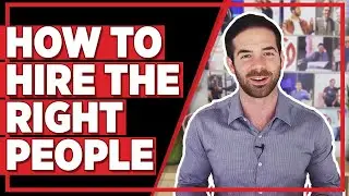 How To Hire The Right People & Build A Real Business