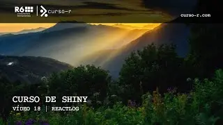 Curso de Shiny | V&iacute;deo 18 | reactlog
