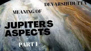 Meaning of Jupiter's Aspects (from houses 1 to 7) | Devarshi Dutta | How vedic astrology works