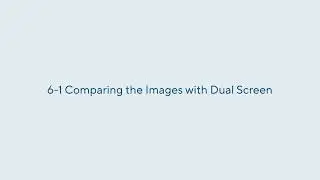 6-1 Comparing the Images with Dual Screen