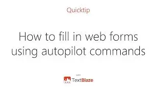 How to fill in web-forms with Text Blaze using autopilot commands