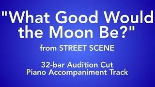 What Good Would the Moon Be? (32-Bar Audition Cut) | Street Scene Piano Accompaniment
