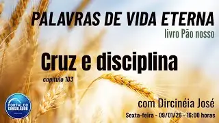 PALAVRAS DE VIDA ETERNA - Cruz e disciplina - 09/01/26